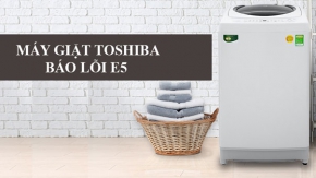 Nguyên nhân dẫn đến lỗi E5 máy giặt Toshiba và cách khắc phục 