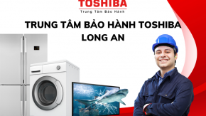 Địa chỉ bảo hành Toshiba chuyên nghiệp tại Long An