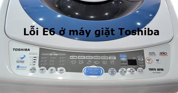 lỗi e6 máy giặt Toshiba